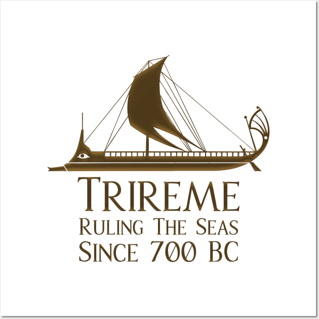 Trireme - Ruling The Seas Since 700 BC Wall Art by Styr Designs